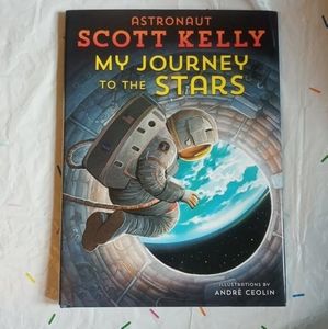 My Journey To The Stars By Scott Kelly - Astronaut